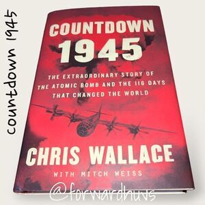 Countdown 1945: The Extraordinary Story of the Atomic Bomb and the 116 Days That